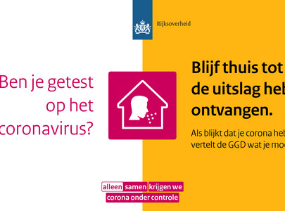 Ben je getest op het coronavirus? Blijf thuis tot je de uitslag hebt ontvangen. Als blijkt dat je Corona hebt, vertelt de GGD wat je moet doen.