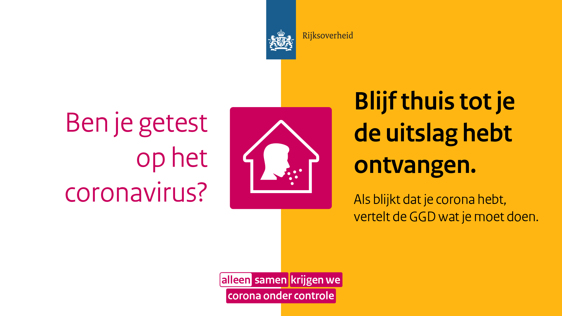Ben je getest op het coronavirus? Blijf thuis tot je de uitslag hebt ontvangen. Als blijkt dat je Corona hebt, vertelt de GGD wat je moet doen.